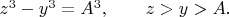 $z^3-y^3=A^3, \qquad z>y>A. \qquad$
