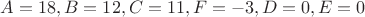$A=18,B=12,C=11,F=-3,D=0,E=0$