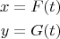 $$\begin{align*}x &= F ( t )\\
y &= G ( t ) \end{align*}$$