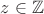 $z \in\mathbb{Z}$ $z \in\mathbb{Z}$