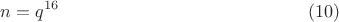 $$n=q^{16}\eqno (10)$$ $$n=q^{16}\eqno (10)$$