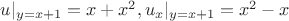 $u|_{y=x+1}=x+x^2, u_x|_{y=x+1}=x^2-x$