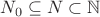 $N_0\subseteq N\subset\mathbb N$