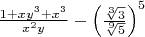 $\frac{1+xy^3+x^3}{x^2y}-\left(\frac{\sqrt[3]3}{\sqrt[9]5}\right)^5$