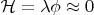 ${\cal H} = \lambda \phi \approx 0$