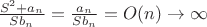 $\frac{S^2 + a_n} {Sb_n}= \frac{a_n}{S b_n} = O(n) \to \infty$