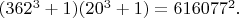 $(362^3+1)(20^3+1)=616077^2.$