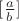 $[\frac{a}{b}]$
