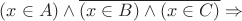 $(x\in A)\wedge \overline {(x\in B)\wedge (x\in C)}\Rightarrow $