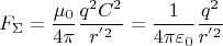 \[
F_\Sigma   = \frac{{\mu _0 }}{{4\pi }}\frac{{q^2 C^2 }}{{r^{'2} }} = \frac{1}{{4\pi \varepsilon _0 }}\frac{{q^2 }}{{r^{'2} }}
\]