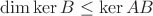 $$\dim\ker{B}\leq\ker{AB}$$