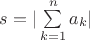 $s = |\sum\limits_{k=1}^n a_k|$