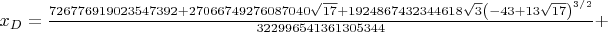 $x_{D}=\frac{726776919023547392+27066749276087040 \sqrt{17}+1924867432344618 \sqrt{3} \left(-43+13 \sqrt{17}\right)^{3/2}}{322996541361305344}+$