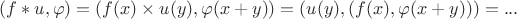 $(f\ast u,\varphi)=(f(x)\times u(y),\varphi(x+y))=(u(y),(f(x),\varphi(x+y)))=...$