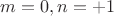 $m = 0, n = +1$