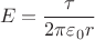 $$E=\dfrac{\tau}{2\pi\varepsilon_0r}$$