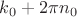 $k_0 + 2\pi n_0$