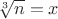 $\sqrt[3]n=x$