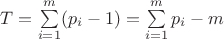 $T=\sum\limits_{i=1}^m(p_i-1)=\sum\limits_{i=1}^mp_i-m$
