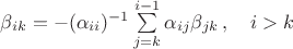 $\beta_{ik}=-(\alpha_{ii})^{-1}\sum\limits_{j=k}^{i-1}\alpha_{ij}\beta_{jk}\,,\quad i>k$