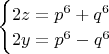 $\begin{cases}
2z=p^6+q^6\\
2y=p^6-q^6
\end{cases}
$