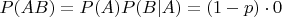 $P(AB) = P(A)P(B|A) = (1 - p) \cdot 0$