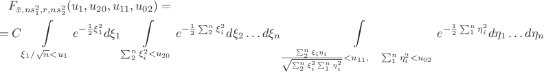 \begin{multline*}F_{\bar x, ns_1^2, r, ns_2^2} (u_1, u_{20}, u_{11}, u_{02}) = \\
=C \int\limits_{\xi_1/\sqrt{n} < u_1} e^{-\frac 1 2 \xi_1^2}d\xi_1  \int\limits_{\sum_2^n \xi_i^2 < u_{20}} e^{- \frac 1 2 \sum_2^n \xi_i^2} d\xi_2 \ldots d\xi_n \int\limits_{\frac{\sum_2^n \xi_i \eta_i}{\sqrt {\sum_2^n \xi_i^2 \sum_1^n \eta_i^2}} < u_{11}, \quad \sum_1^n \eta_i^2 < u_{02}} e^{- \frac 1 2 \sum_1^n \eta_i^2} d\eta_1\ldots d\eta_n \end{multline*}
