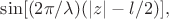 $\sin[(2\pi / \lambda)(|z|-l/2)],$