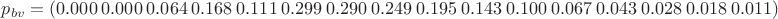 $p_{bv}=(0.000\ 0.000\ 0.064\ 0.168\ 0.111\ 0.299\ 0.290\ 0.249\ 0.195\ 0.143\ 0.100\ 0.067\ 0.043\ 0.028\ 0.018\ 0.011)$ $p_{bv}=(0.000\ 0.000\ 0.064\ 0.168\ 0.111\ 0.299\ 0.290\ 0.249\ 0.195\ 0.143\ 0.100\ 0.067\ 0.043\ 0.028\ 0.018\ 0.011)$