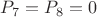 $P_7=P_8=0$