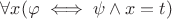 $\forall x(\varphi \iff \psi\land x=t)$
