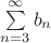 $\sum\limits_{n=3}^{\infty}b_n$