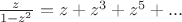$\frac{z}{1-z^2}=z+z^3+z^5+...$