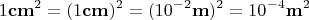 $$1 \mathbf {cm}^2=(1 \mathbf {cm})^2= (10^{-2} \mathbf m)^2=10^{-4} \mathbf m^2$$