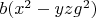 $b (x^2-y z g^2)$