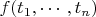 $f(t_1,\cdots,t_n)$