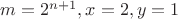 $m=2^{n+1},x=2,y=1$
