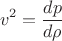 $$
v^2 = \frac{dp}{d\rho}
$$