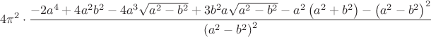 $$
4\pi^2\cdot\frac{-2a^4+4a^2b^2-4a^3\sqrt{a^2-b^2}+3b^2a\sqrt{a^2-b^2}-a^2\left(a^2+b^2\right)-\left(a^2-b^2\right)^2}{\left(a^2-b^2\right)^2}
$$