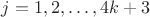 $j=1,2,\dots,4k+3$