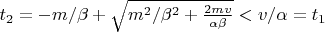 $t_2=-m/\beta+\sqrt{m^2/\beta^2+\frac{2mv}{\alpha\beta}}<v/\alpha=t_1$