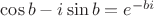 $\cos b-i\sin b=e^{-bi}$