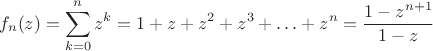 $$f_n(z)=\sum\limits_{k=0}^{n}z^k=1+z+z^2+z^3+\ldots+z^n=\frac{1-z^{n+1}}{1-z}$$