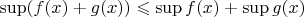 $\sup ( f(x)+g(x) ) \leqslant \sup f(x) +\sup g(x)$