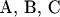 A, B, C$
