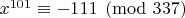 $x^{101} \equiv -111 \pmod{337}$