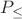 $P_{\le}$