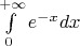 $\int\limits_{0}^{+\infty} e^{-x}dx$