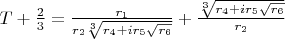 $T+\frac{2}{3}=\frac{r_1}{r_2\sqrt[3]{r_4+ir_5\sqrt{r_6}}}+\frac{\sqrt[3]{r_4+ir_5\sqrt{r_6}}}{r_2}$