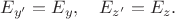 $E_{y'}=E_y,\quad E_{z'}=E_z.$